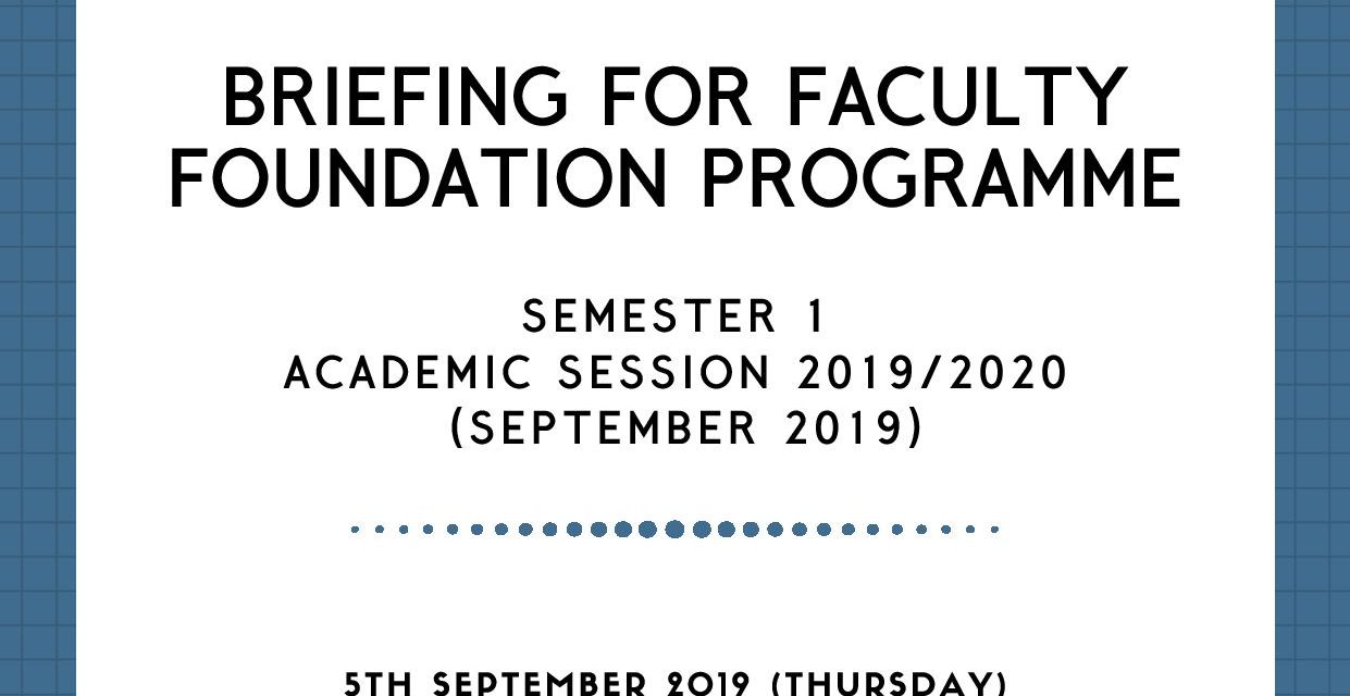 UPDATED VENUE!! BRIEFING FOR FACULTY FOUNDATION PROGRAMME (BRIDGING), SEMESTER I, 2019/2020