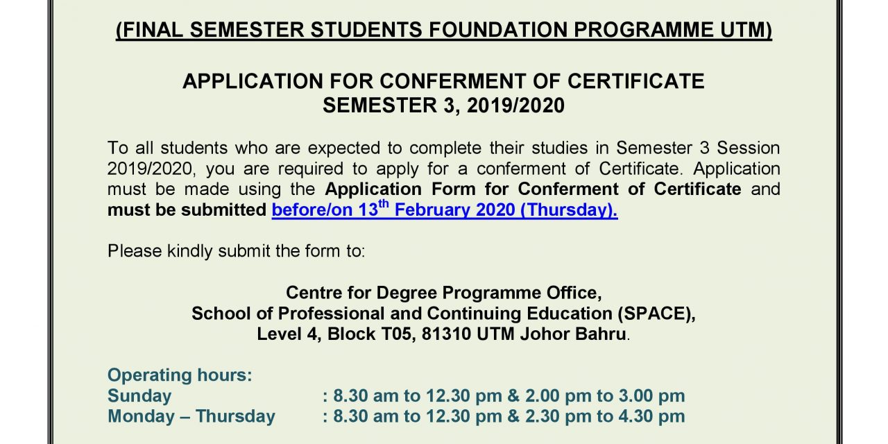 NOTICE ON THE APPLICATION FOR CONFERMENT OF CERTIFICATE SEMESTER 3, 2019/2020 FOUNDATION PROGRAMME UTM