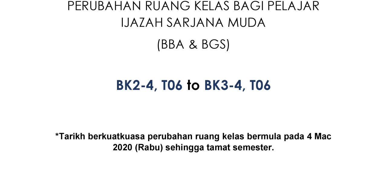 PERUBAHAN RUANG KELAS BAGI PELAJAR IJAZAH SARJANA MUDA  (BBA & BGS)