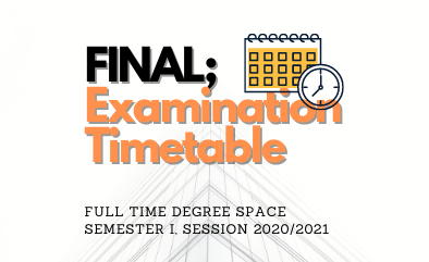 Final examination timetable for semester 1, session 2020/2021 (DEGREE SPACE) (UPDATED: 3 FEB 2021)