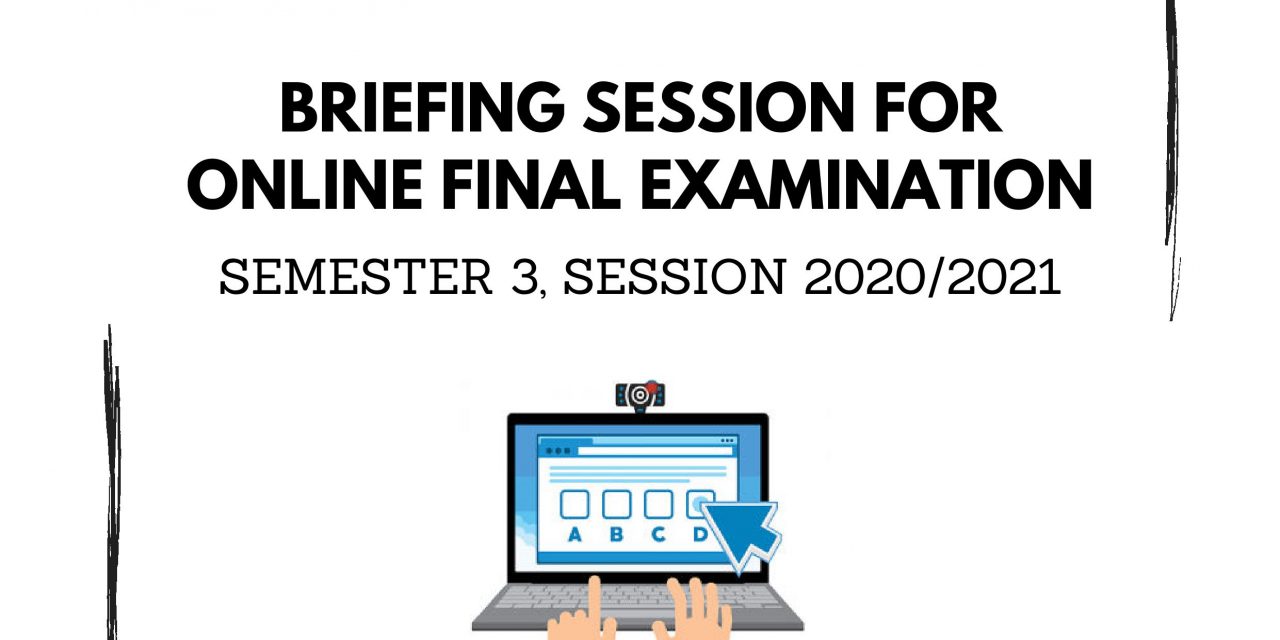 BRIEFING SESSION FOR ONLINE FINAL EXAMINATION (blackboard) SEMESTER 3, SESSION 2020/2021