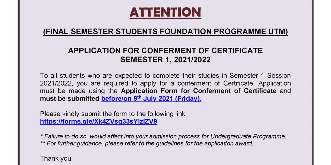 NOTICE ON THE APPLICATION FOR CONFERMENT OF CERTIFICATE SEMESTER 1, 2021/2022 FOUNDATION PROGRAMME UTM