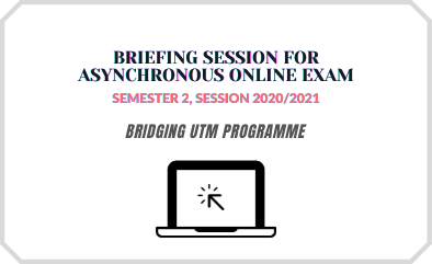 BRIEFING SESSION FOR ASYNCHRONOUS ONLINE EXAM (UPDATED: 29.06.2021)