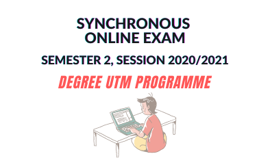 IMPORTANT! IMPLEMENTATION OF SYNCHRONOUS ONLINE EXAM SEMESTER 2, SESSION 2020/2021 (degree utm PROGRAMME)