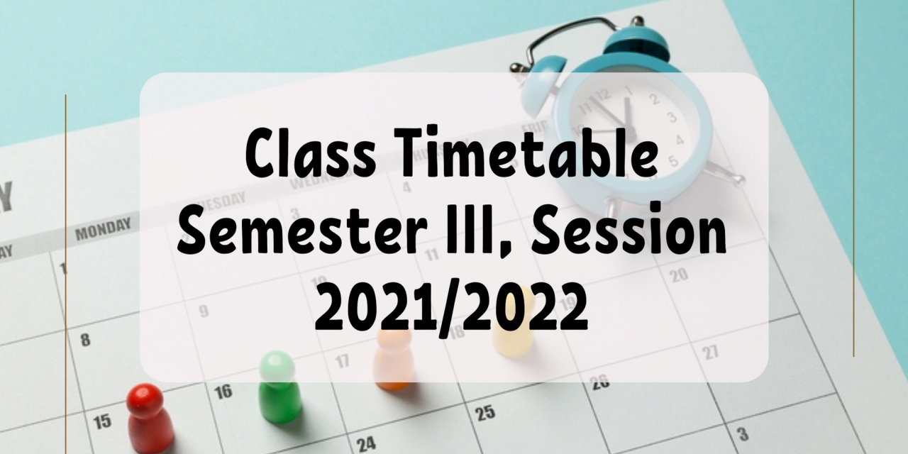 CLASS TIMETABLE BY SECTION FOR FOUNDATION PROGRAMME, SEMESTER III SESSION 2021/2022