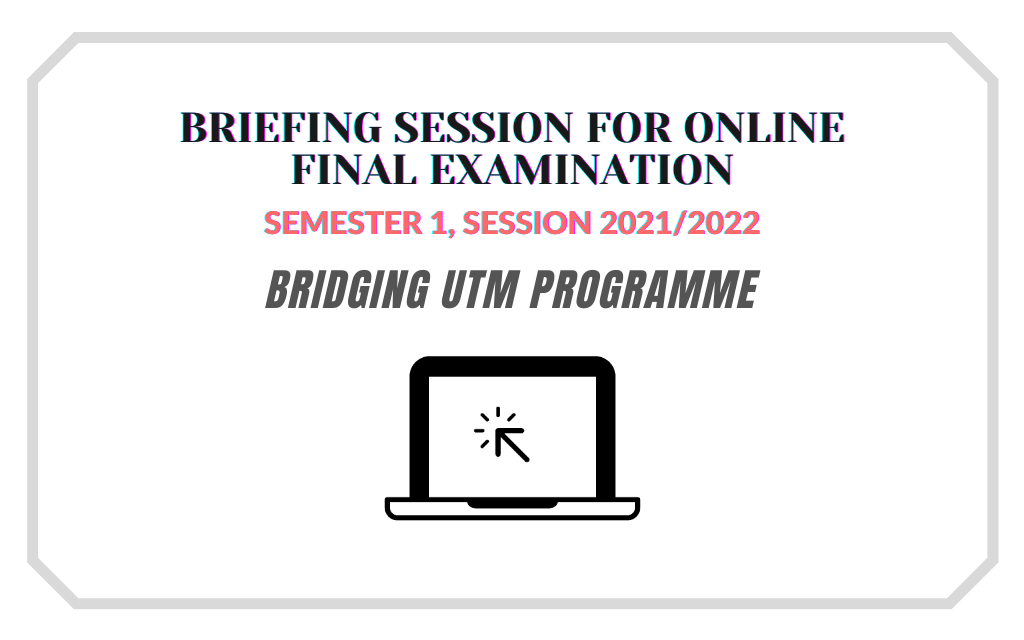 BRIEFING SESSION FOR ONLINE FINAL EXAMINATION SEMESTER 1, SESSION 2021/2022