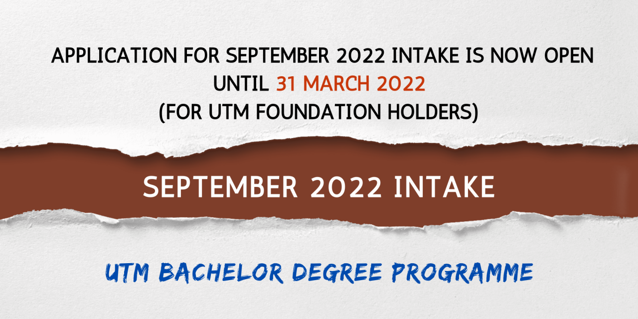 APPLICATION FOR UTM BACHELOR DEGREE PROGRAMME (SEPTEMBER 2022 INTAKE) FOR UTM FOUNDATION HOLDERS