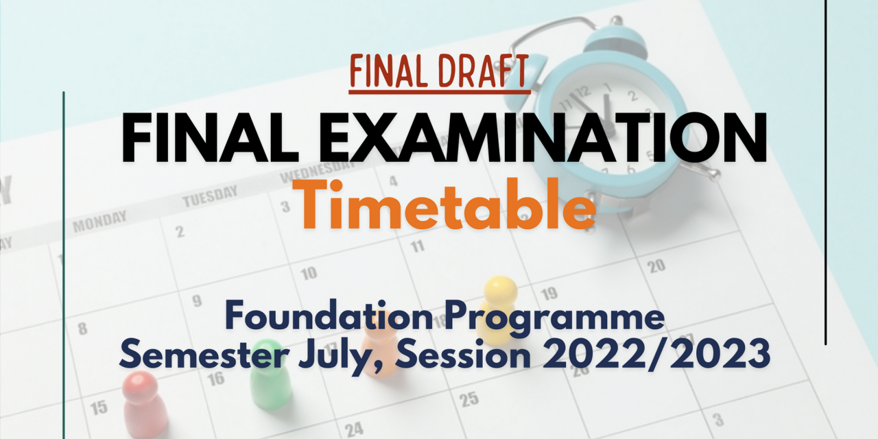 [FINAL DRAFT] FINAL EXAMINATION TIMETABLE FOR SEMESTER JULY, SESSION 2022/2023 (FOUNDATION PROGRAMME)