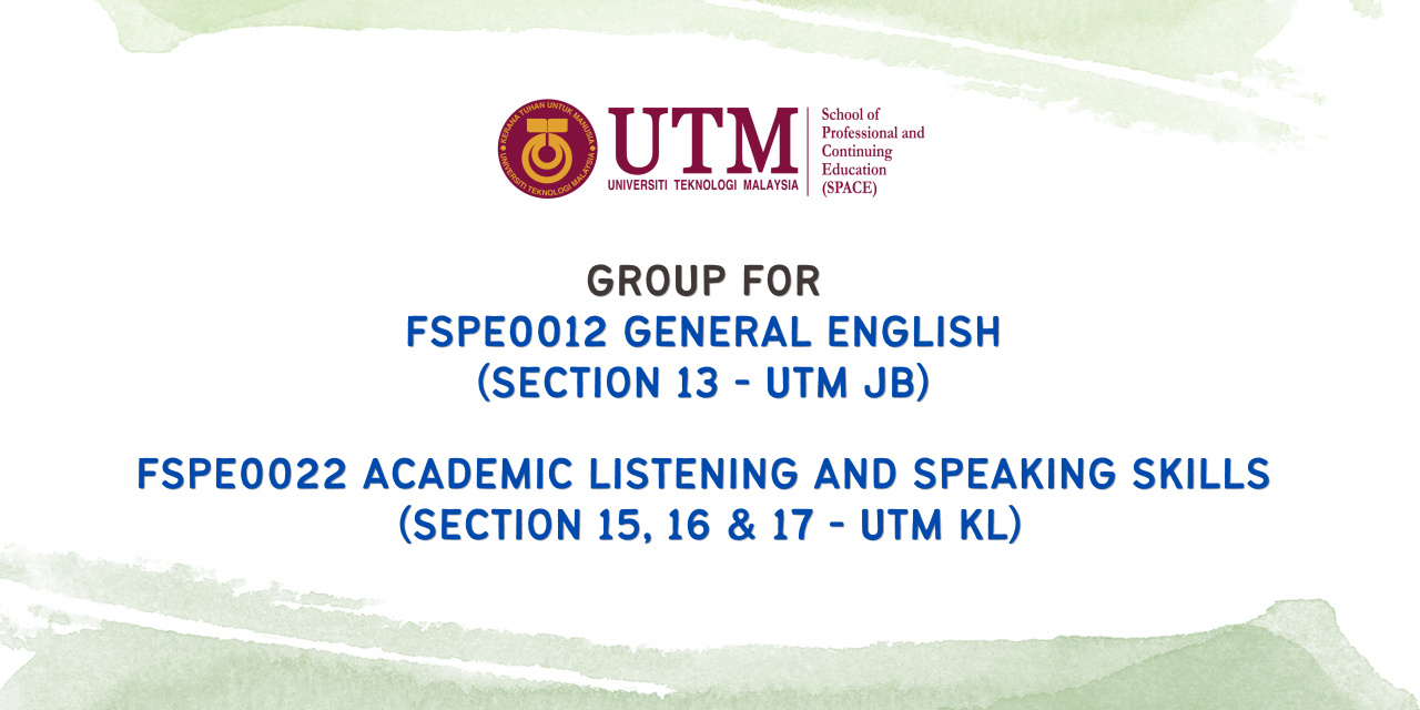 GROUP FOR FSPE0012 GENERAL ENGLISH (UTM JB) & FSPE0022 ACADEMIC LISTENING AND SPEAKING SKILLS (UTM KL)
