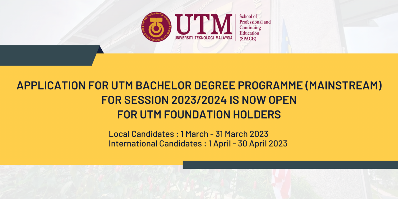 APPLICATION FOR UTM BACHELOR DEGREE PROGRAMME (MAINSTREAM) SESSION 2023/2024 FOR UTM FOUNDATION HOLDERS