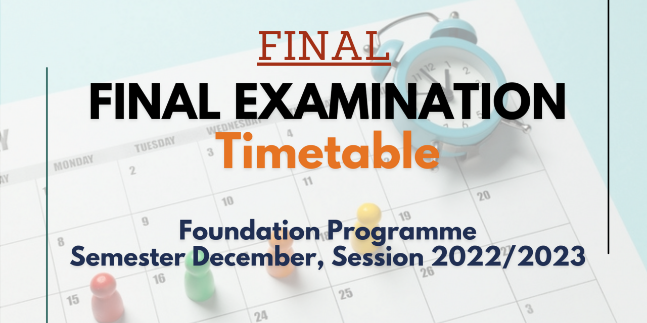 [UPDATED VENUE 13 APRIL 2023] FINAL EXAMINATION TIMETABLE FOR SEMESTER DECEMBER, SESSION 2022/2023 (FOUNDATION PROGRAMME)