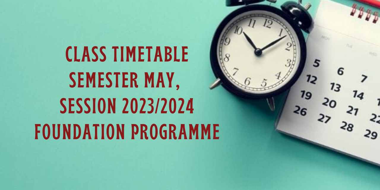 CLASS TIMETABLE BY SECTION FOR FOUNDATION PROGRAMME, SEMESTER MAY SESSION 2023/2024