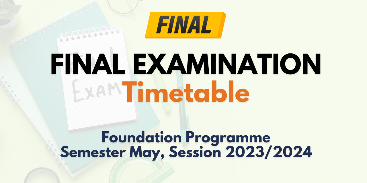 [UPDATED 4 JULY 2023] FINAL EXAMINATION TIMETABLE FOR SEMESTER MAY, SESSION 2023/2024 (FOUNDATION PROGRAMME)