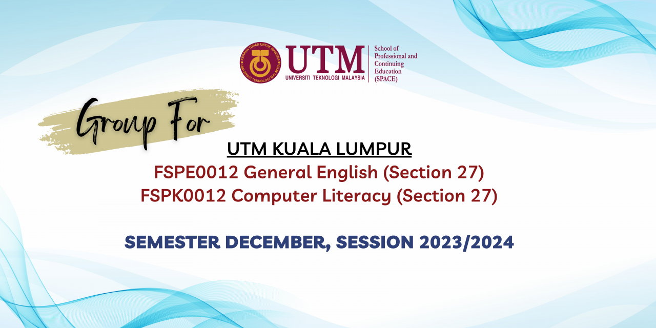 GROUP FOR FSPE0012 GENERAL ENGLISH & FSPK0012 COMPUTER LITERACY FOR SECTION 27 (UTM KL), SEMESTER DECEMBER SESSION 2023/2024