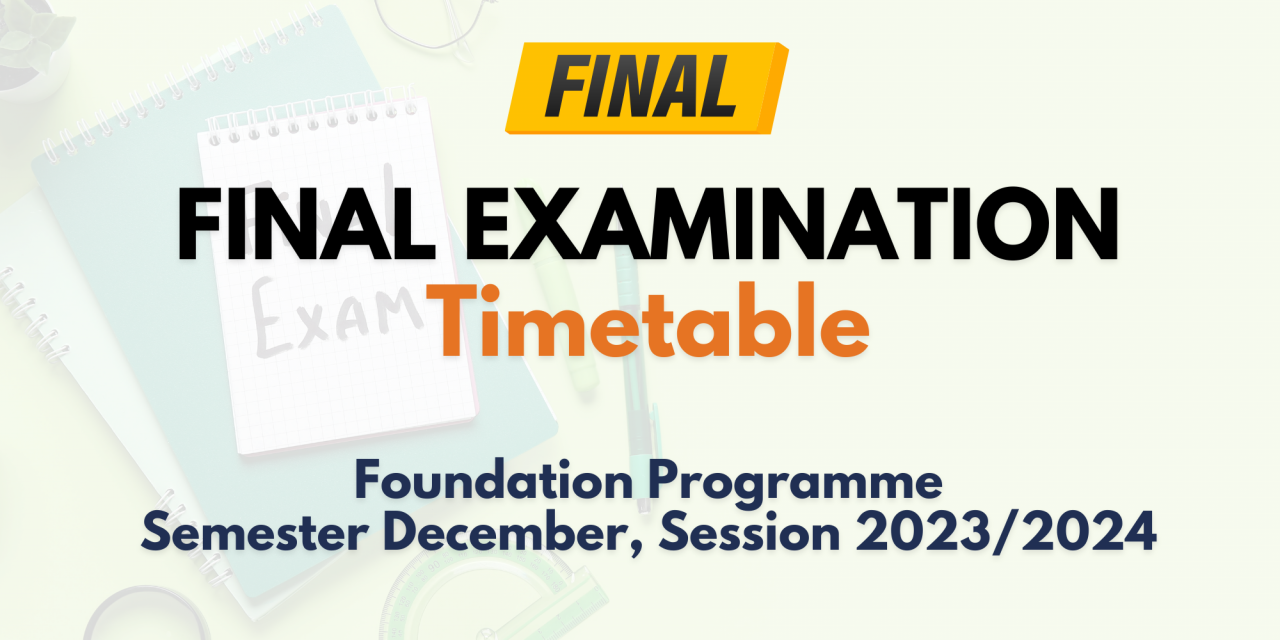 [FINAL] FINAL EXAMINATION TIMETABLE FOR SEMESTER DECEMBER, SESSION 2023/2024 (FOUNDATION PROGRAMME)
