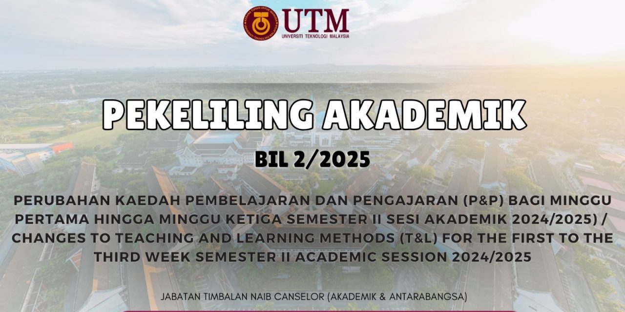 changes to teaching & learning methods (t&l) for the first to third week semester ii academic session 2024/2025 universiti teknologi malaysia