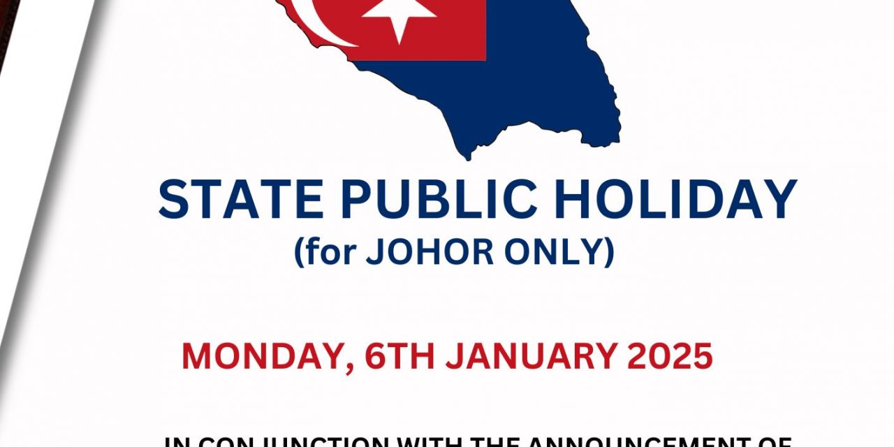 STATE PUBLIC HOLIDAY FOR CHANGE OF WORKING DAYS IN JOHOR (6 JANUARY 2025)