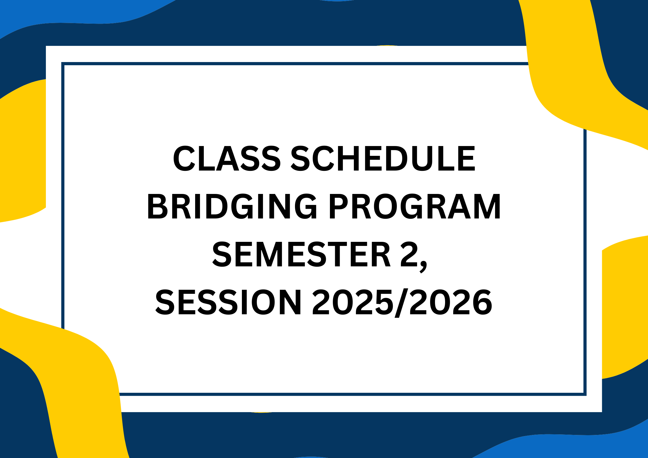 CLASS SCHEDULE – BRIDGING PROGRAM SEMESTER 2, SESSION 2025/2026